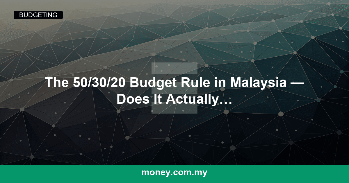 The 50/30/20 Budget Rule in Malaysia โ Does It Actually Work?