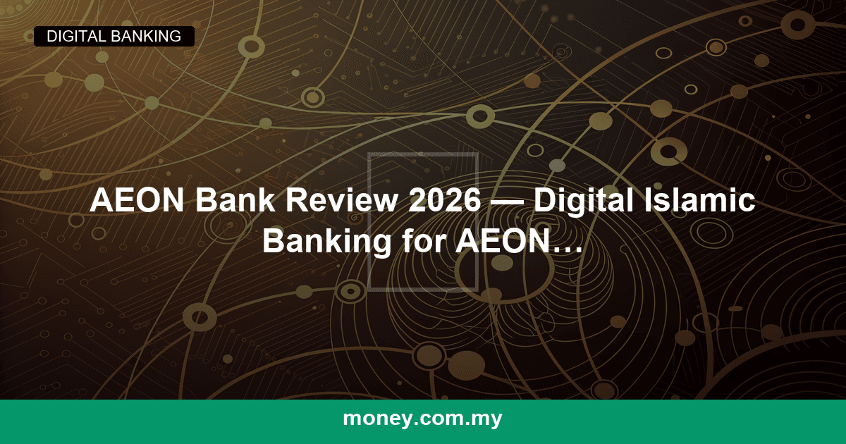 AEON Bank Review 2026 — Digital Islamic Banking for AEON Shoppers