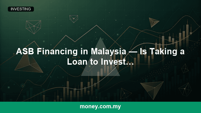 ASB Financing in Malaysia — Is Taking a Loan to Invest Worth It?