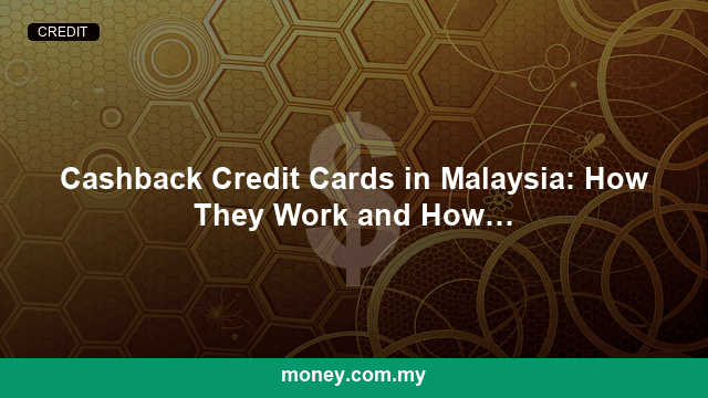 Cashback Credit Cards in Malaysia: How They Work and How to Choose (2026)