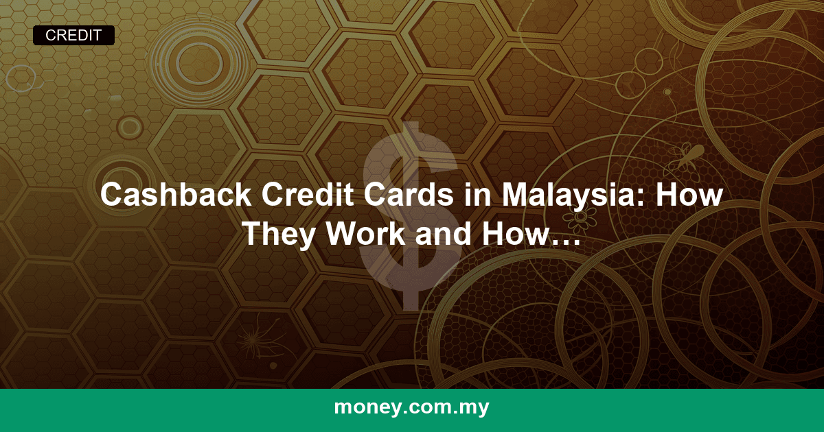 Cashback Credit Cards in Malaysia: How They Work and How to Choose (2026)