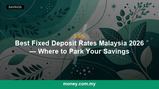 Best Fixed Deposit Rates Malaysia 2026 — Where to Park Your Savings