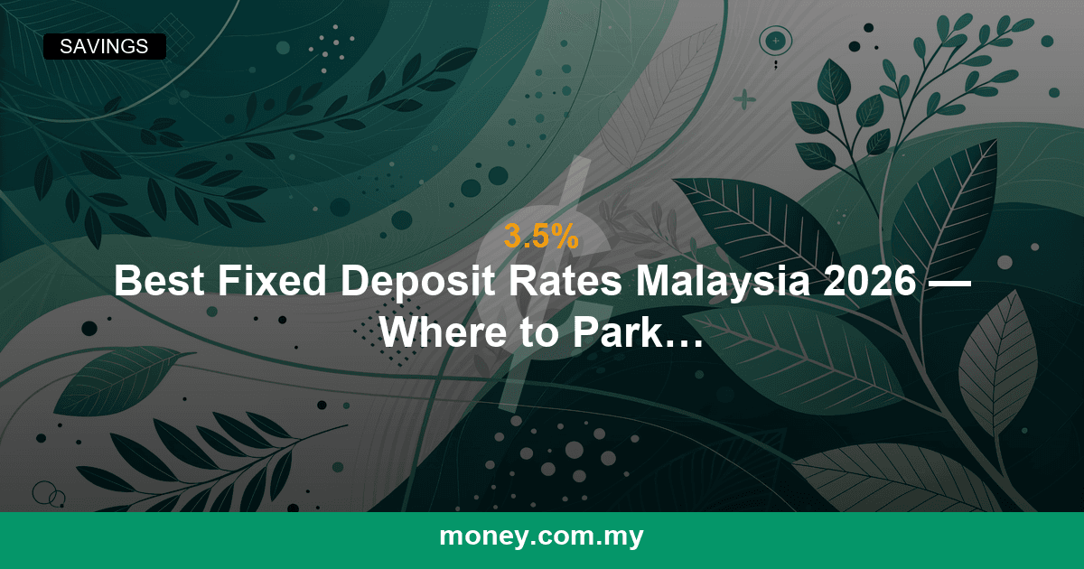 Best Fixed Deposit Rates Malaysia 2026 โ Where to Park Your Savings