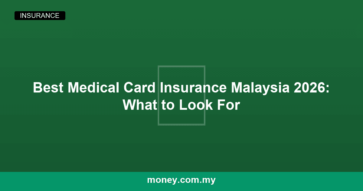 Best Medical Card Insurance Malaysia 2026: What to Look For