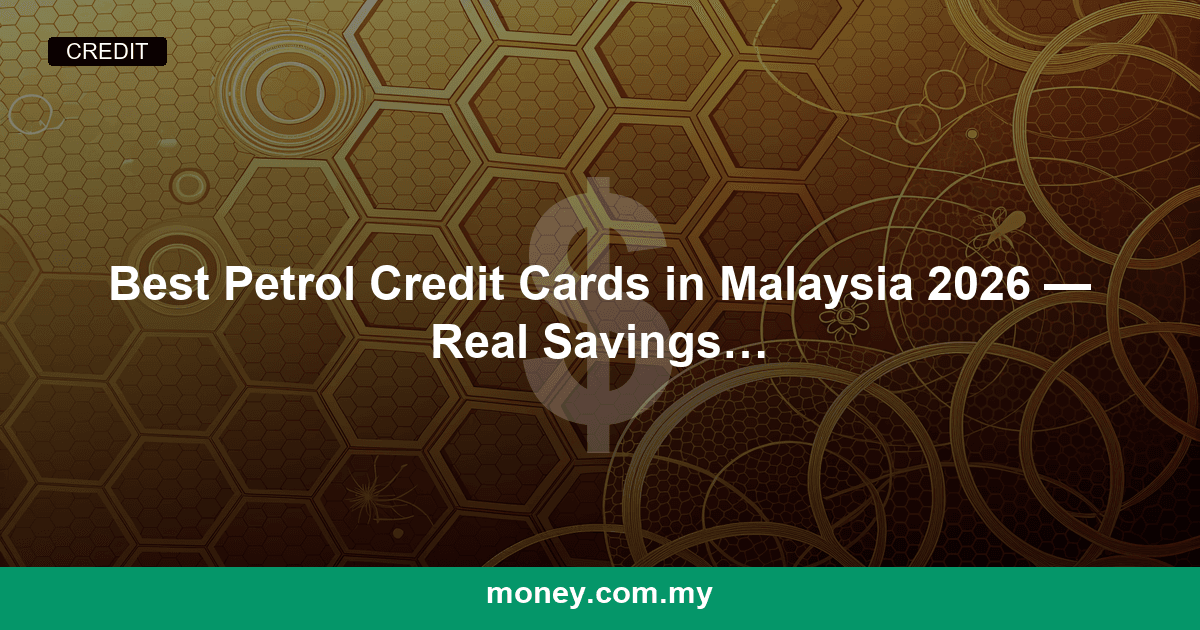 Best Petrol Credit Cards in Malaysia 2026 — Real Savings Per Tank