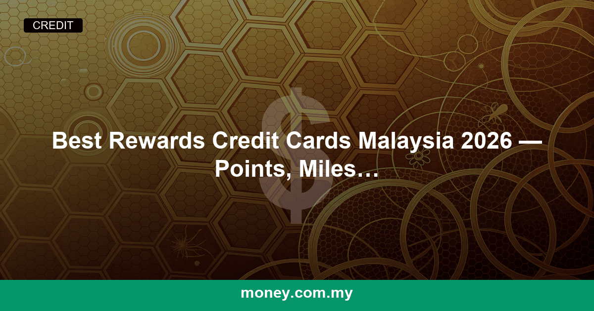 Best Rewards Credit Cards Malaysia 2026 — Points, Miles & Perks