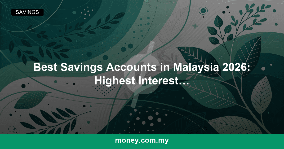 Best Savings Accounts in Malaysia 2026: Highest Interest Rates Compared