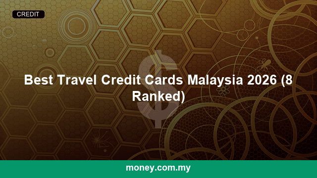 Best Travel Credit Cards Malaysia 2026 (8 Ranked)