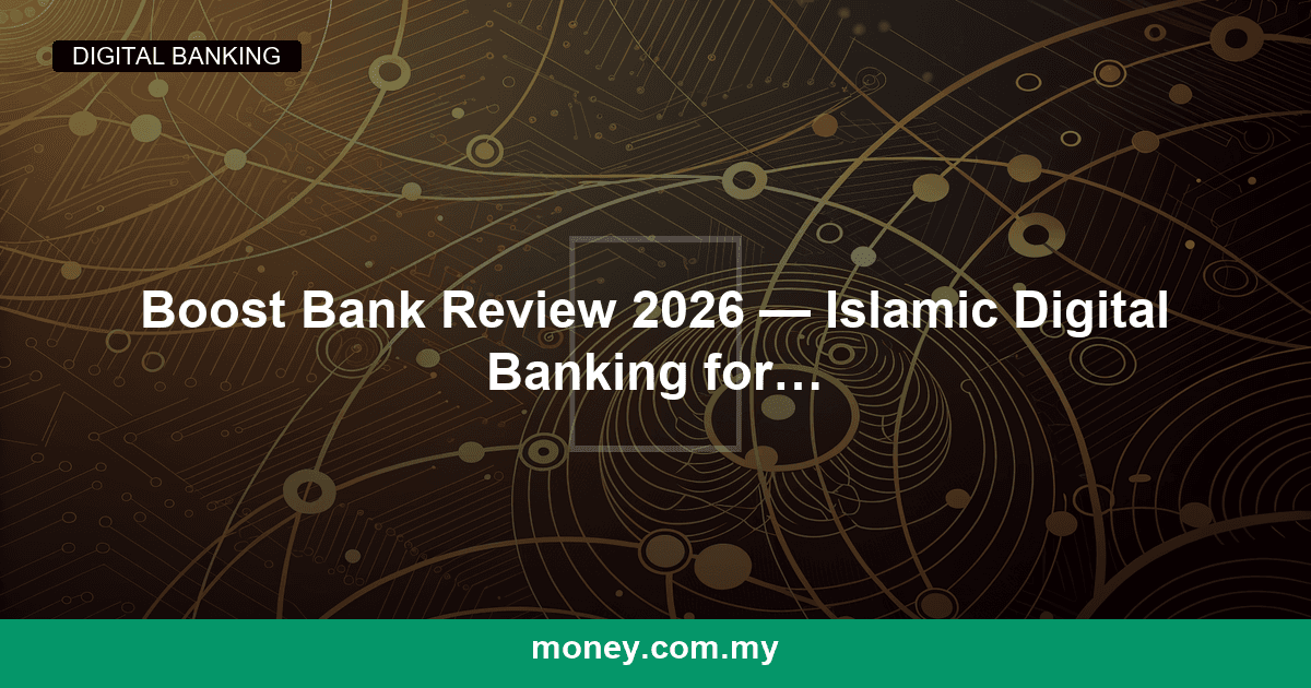 Boost Bank Review 2026 — Islamic Digital Banking for Malaysians