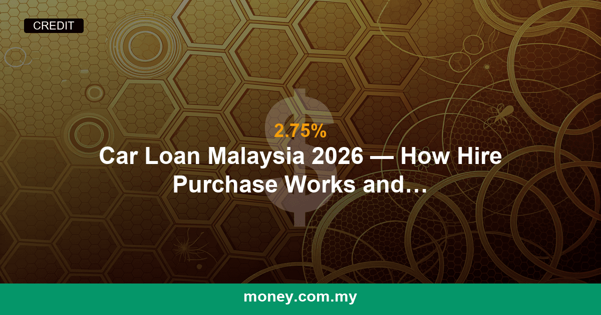 Car Loan Malaysia 2026 โ How Hire Purchase Works and What to Watch Out For