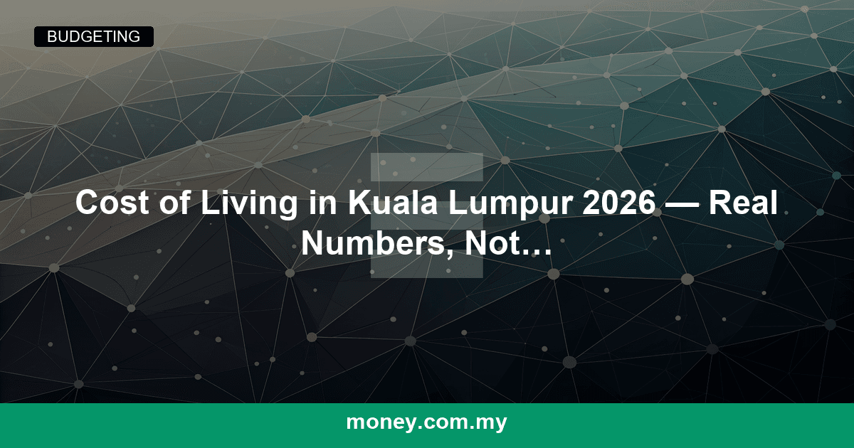 Cost of Living in Kuala Lumpur 2026 — Real Numbers, Not Averages