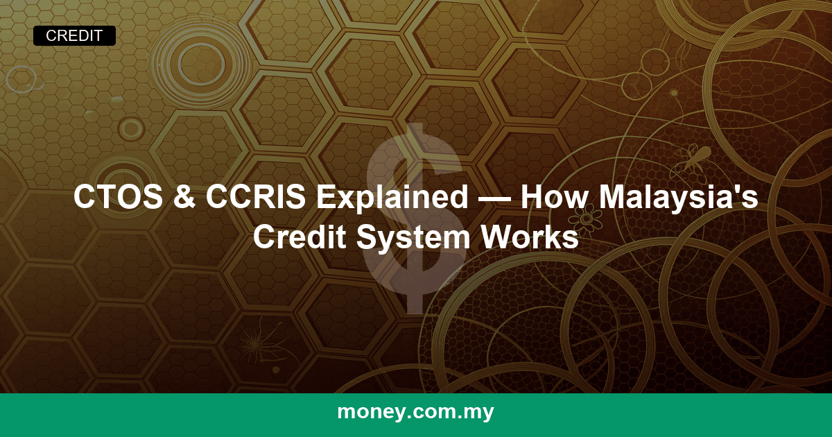 CTOS & CCRIS Explained โ How Malaysia's Credit System Works