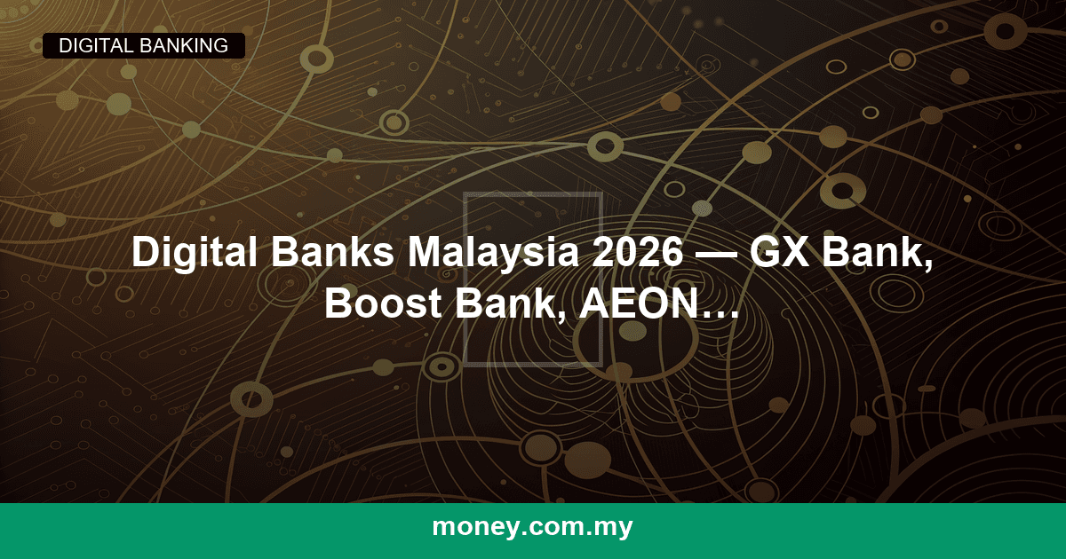 Digital Banks Malaysia 2026 — GX Bank, Boost Bank, AEON Bank, Ryt Bank Compared