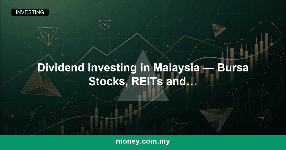 Dividend Investing in Malaysia โ Bursa Stocks, REITs and What to Look For
