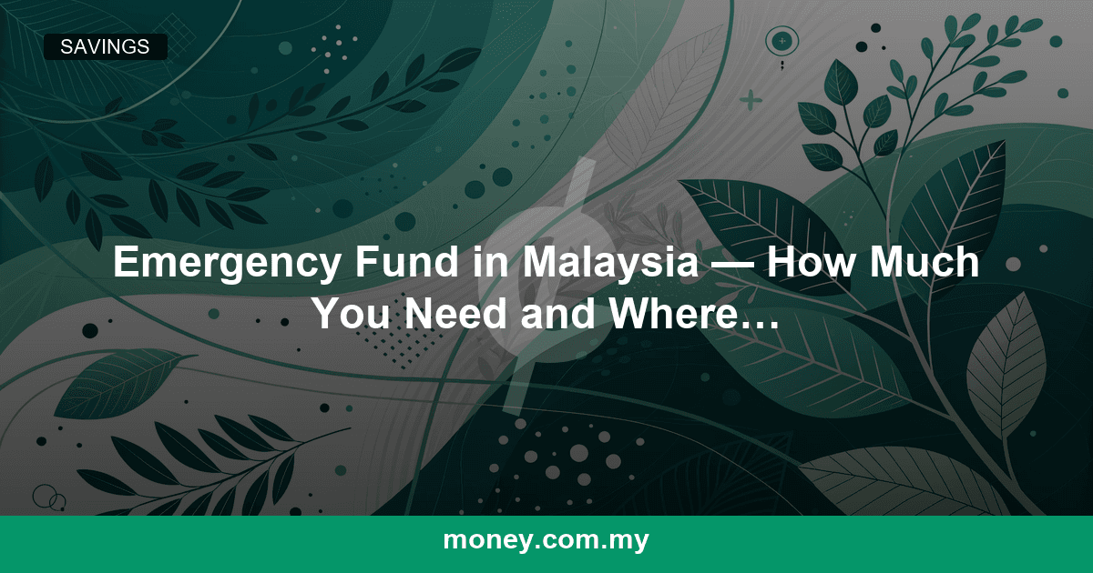 Emergency Fund in Malaysia โ How Much You Need and Where to Keep It
