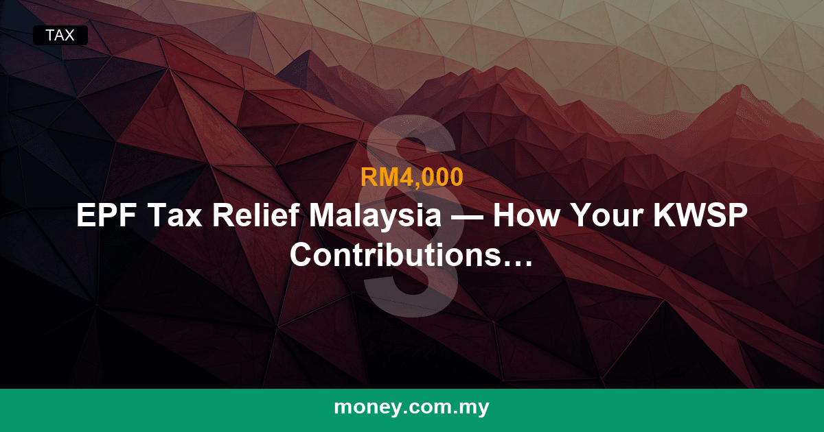 EPF Tax Relief Malaysia โ How Your KWSP Contributions Reduce Your Tax Bill
