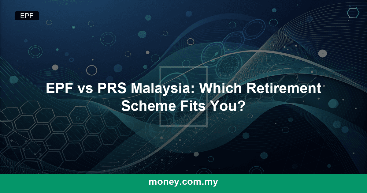EPF vs PRS Malaysia: Which Retirement Scheme Fits You?