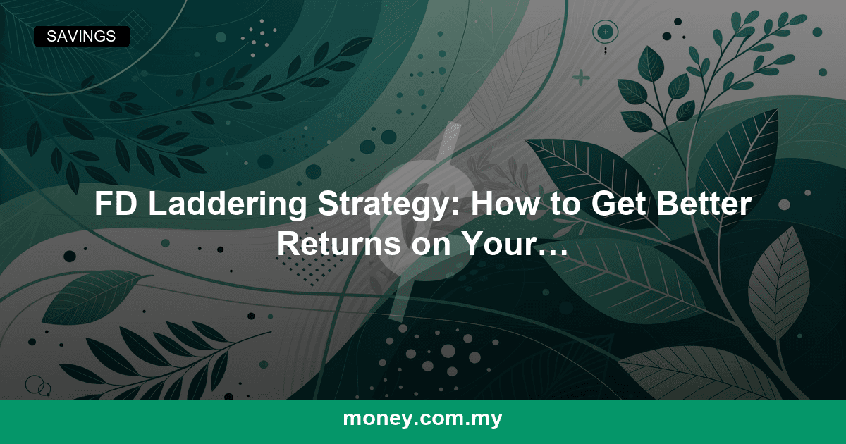 FD Laddering Strategy: How to Get Better Returns on Your Fixed Deposits