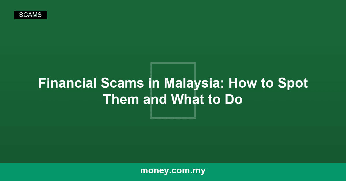 Financial Scams in Malaysia: How to Spot Them and What to Do