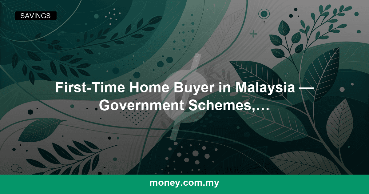 First-Time Home Buyer in Malaysia โ Government Schemes, Eligibility and the Full Process