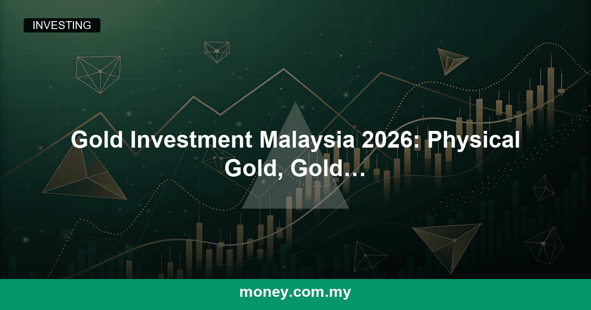 Gold Investment Malaysia 2026: Physical Gold, Gold Savings Accounts and ETFs Compared