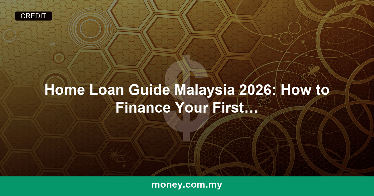 Home Loan Guide Malaysia 2026: How to Finance Your First Property
