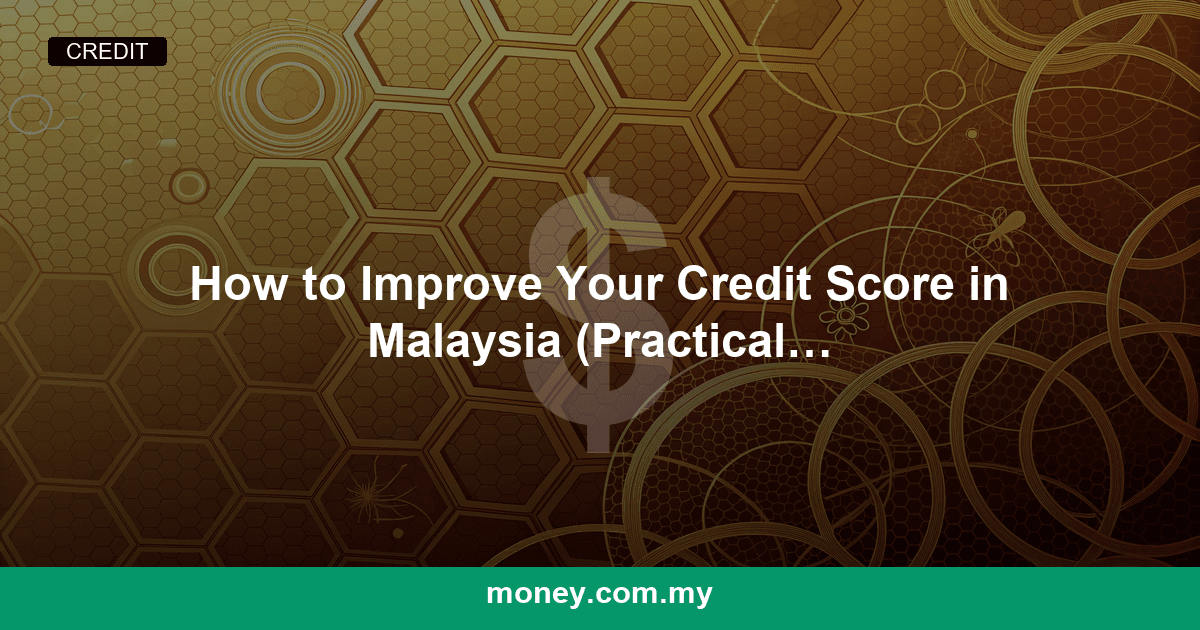 How to Improve Your Credit Score in Malaysia (Practical Steps)