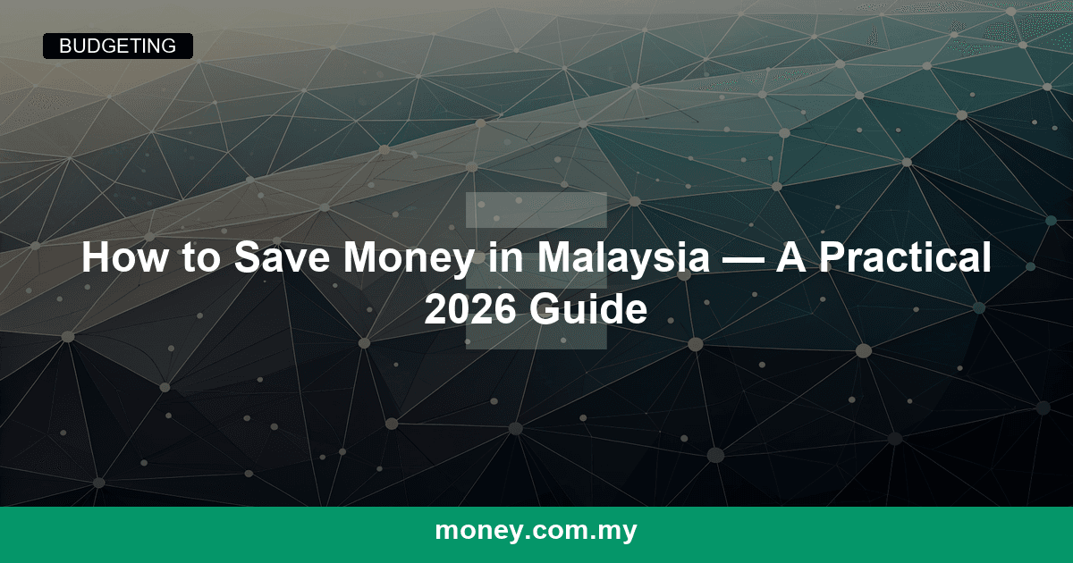 How to Save Money in Malaysia — A Practical 2026 Guide
