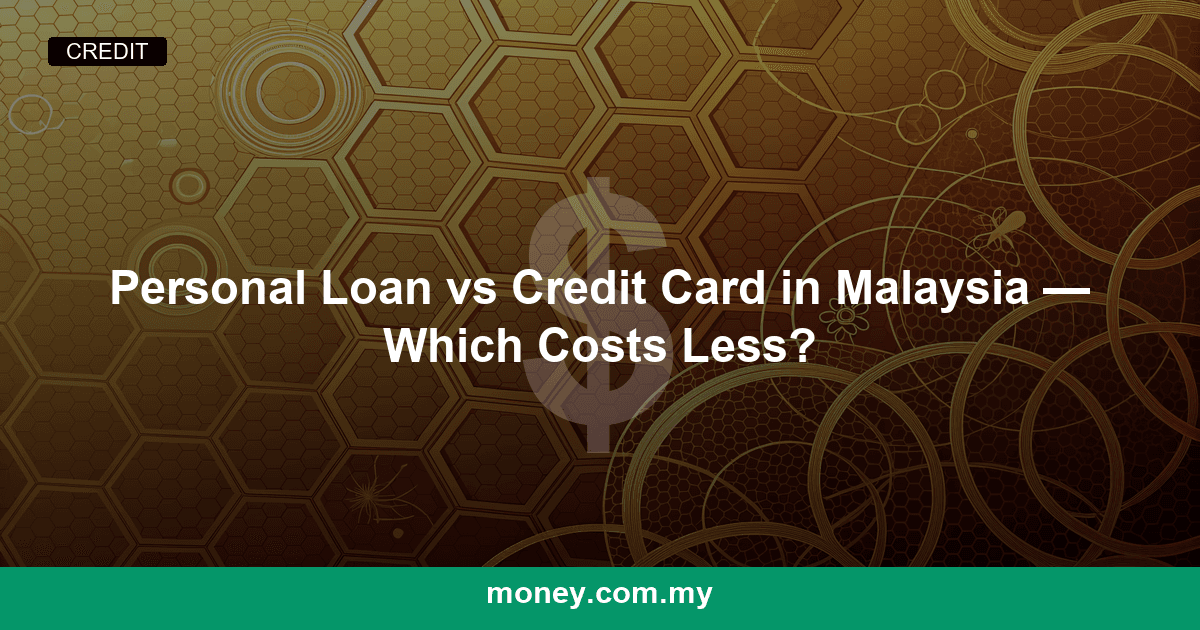 Personal Loan vs Credit Card in Malaysia โ Which Costs Less?