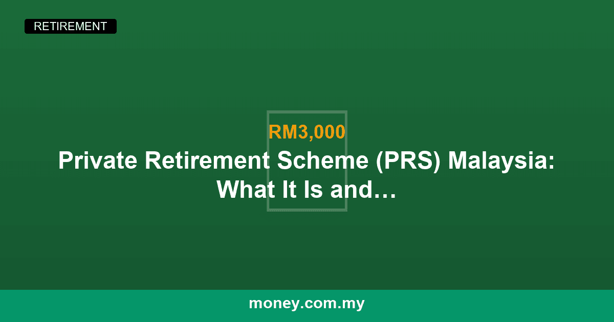 Private Retirement Scheme (PRS) Malaysia: What It Is and Whether It's Worth It