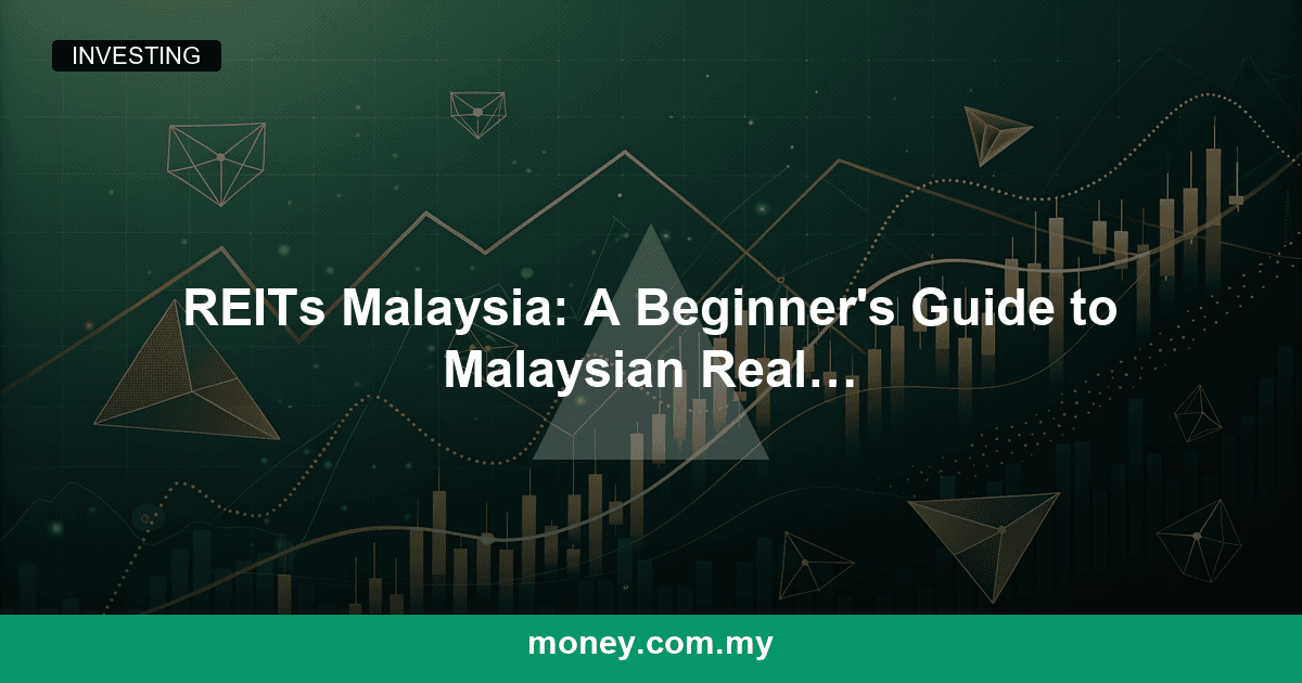 REITs Malaysia: A Beginner's Guide to Malaysian Real Estate Investment Trusts