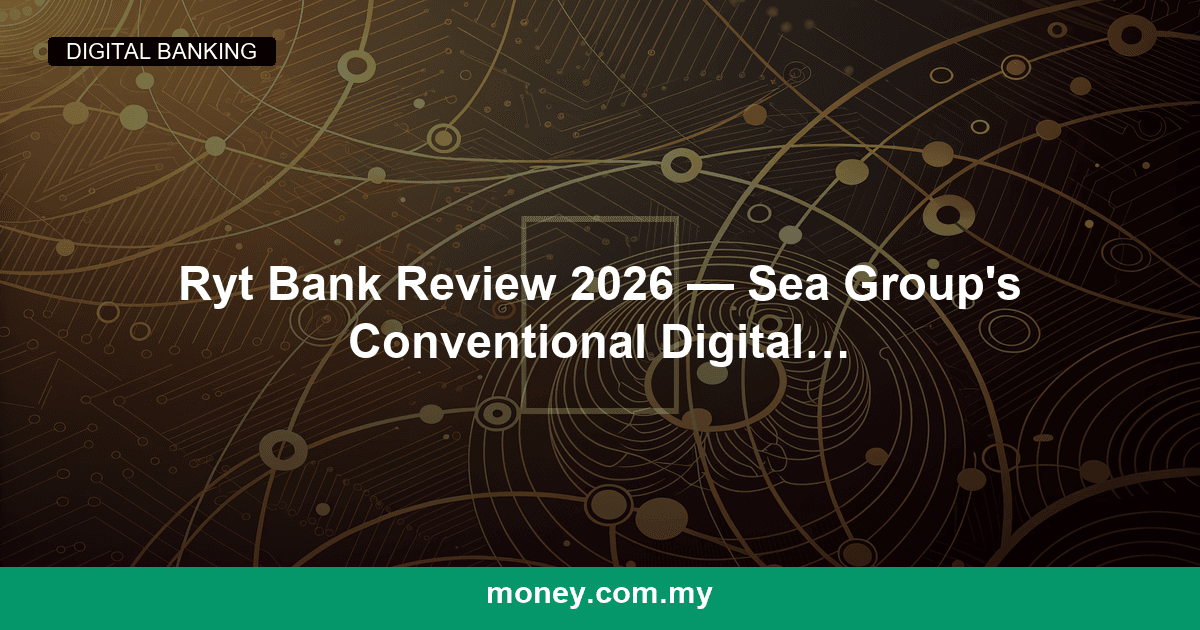 Ryt Bank Review 2026 — Sea Group's Conventional Digital Bank in Malaysia