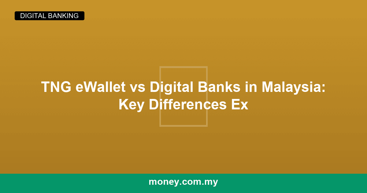 TNG eWallet vs Digital Banks in Malaysia: Key Differences Explained