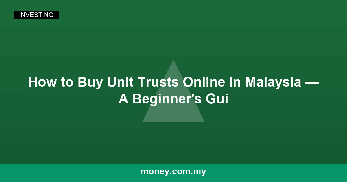 How to Buy Unit Trusts Online in Malaysia β A Beginner's Guide
