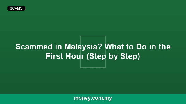 Scammed in Malaysia? What to Do in the First Hour (Step by Step)