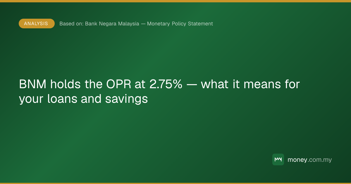 BNM holds the OPR at 2.75% — what it means for your loans and savings ...